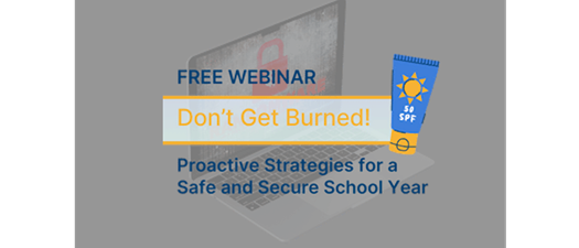 Don't Get Burned: Proactive Strategies for a Safe and Secure School Year 